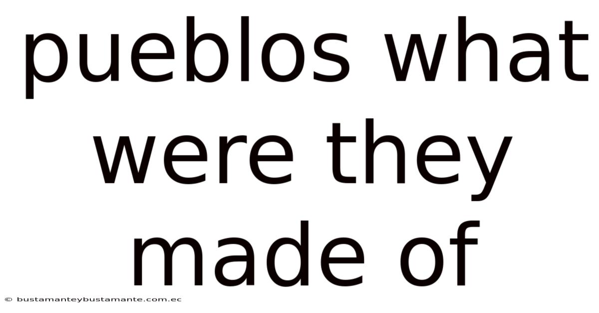 Pueblos What Were They Made Of