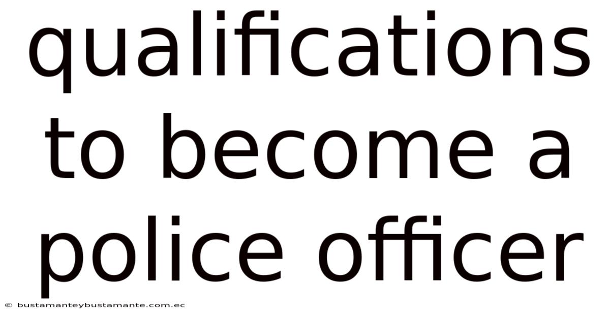 Qualifications To Become A Police Officer