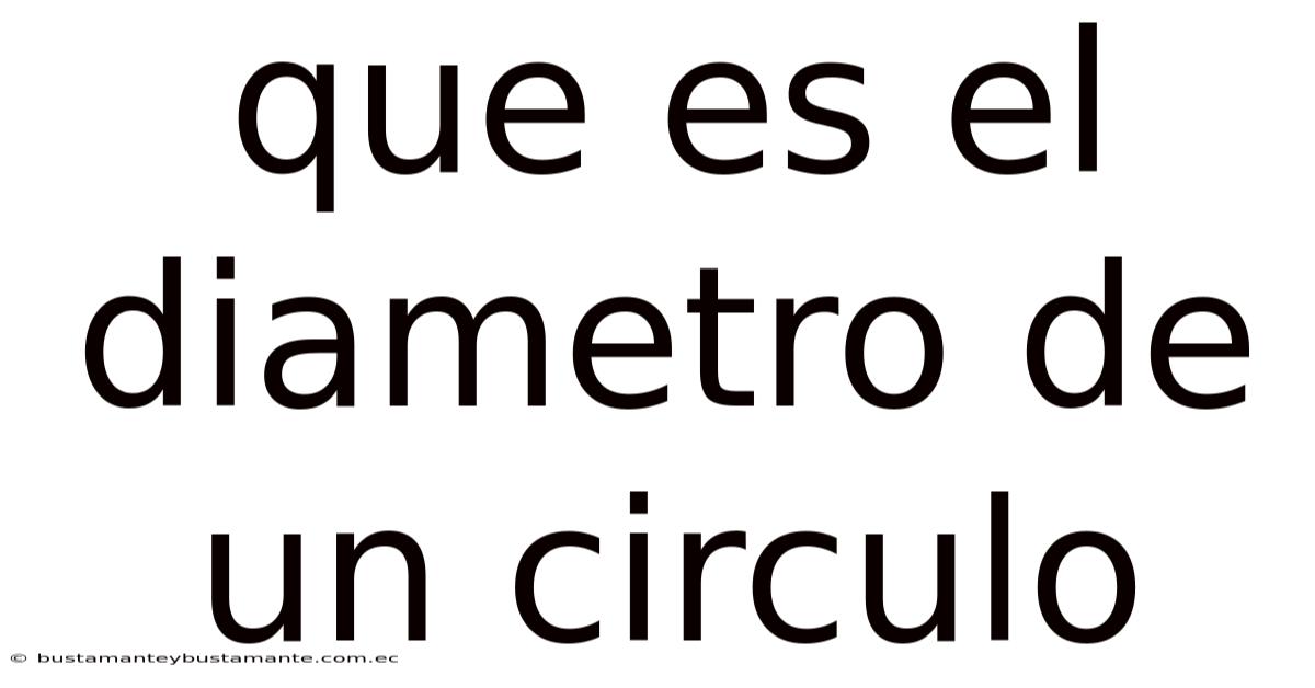 Que Es El Diametro De Un Circulo