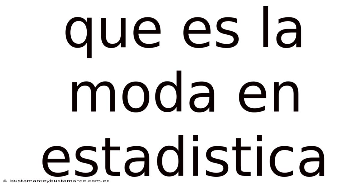 Que Es La Moda En Estadistica