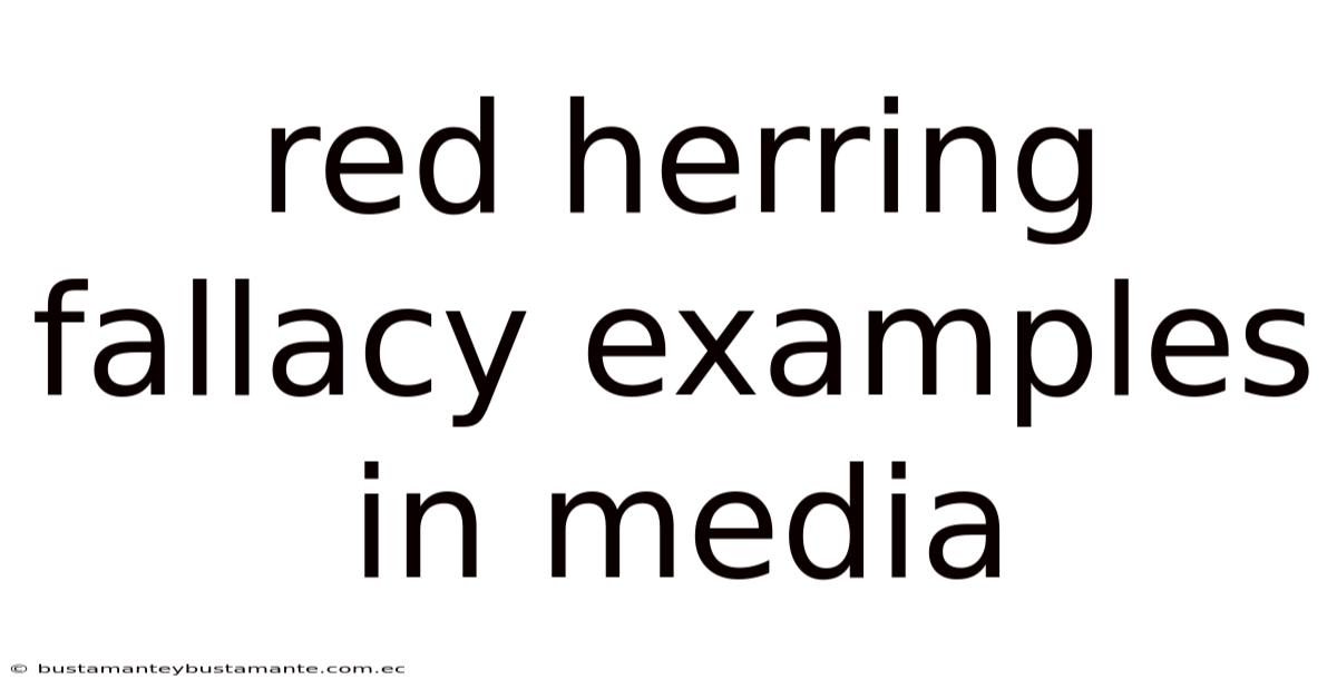 Red Herring Fallacy Examples In Media