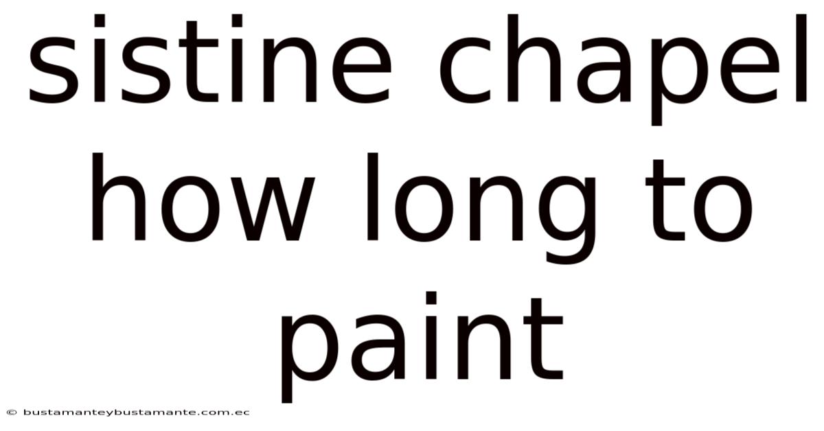 Sistine Chapel How Long To Paint