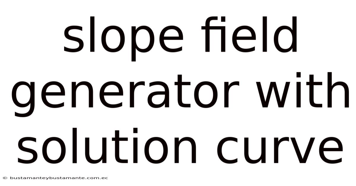 Slope Field Generator With Solution Curve