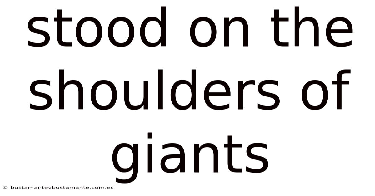 Stood On The Shoulders Of Giants