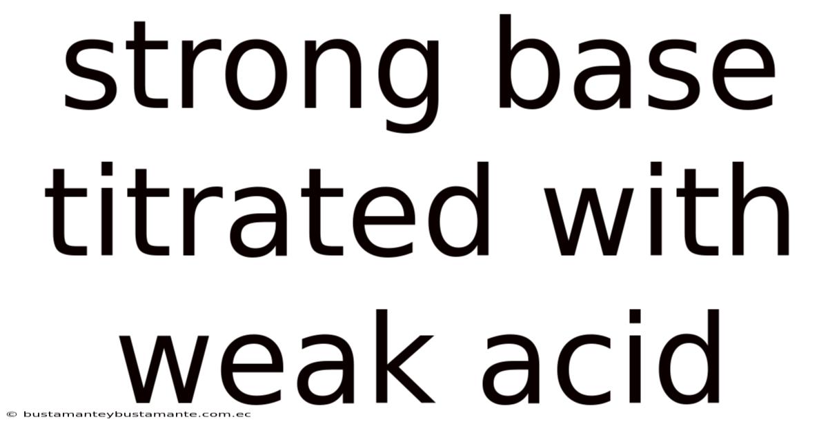 Strong Base Titrated With Weak Acid