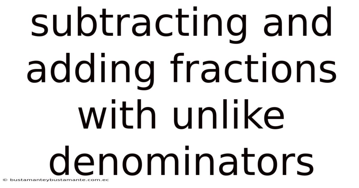 Subtracting And Adding Fractions With Unlike Denominators