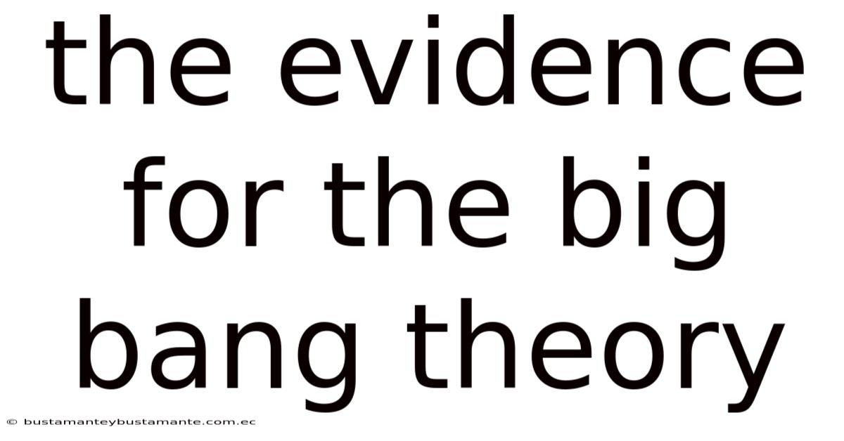 The Evidence For The Big Bang Theory