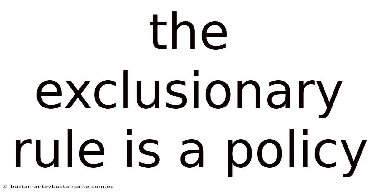 The Exclusionary Rule Is A Policy