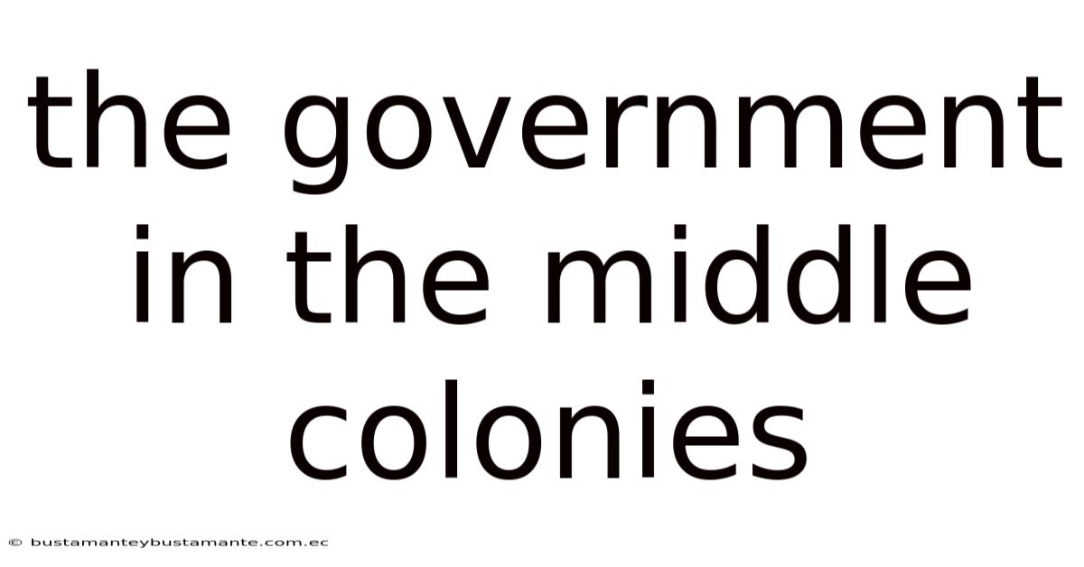 The Government In The Middle Colonies