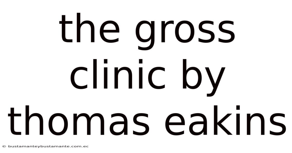 The Gross Clinic By Thomas Eakins