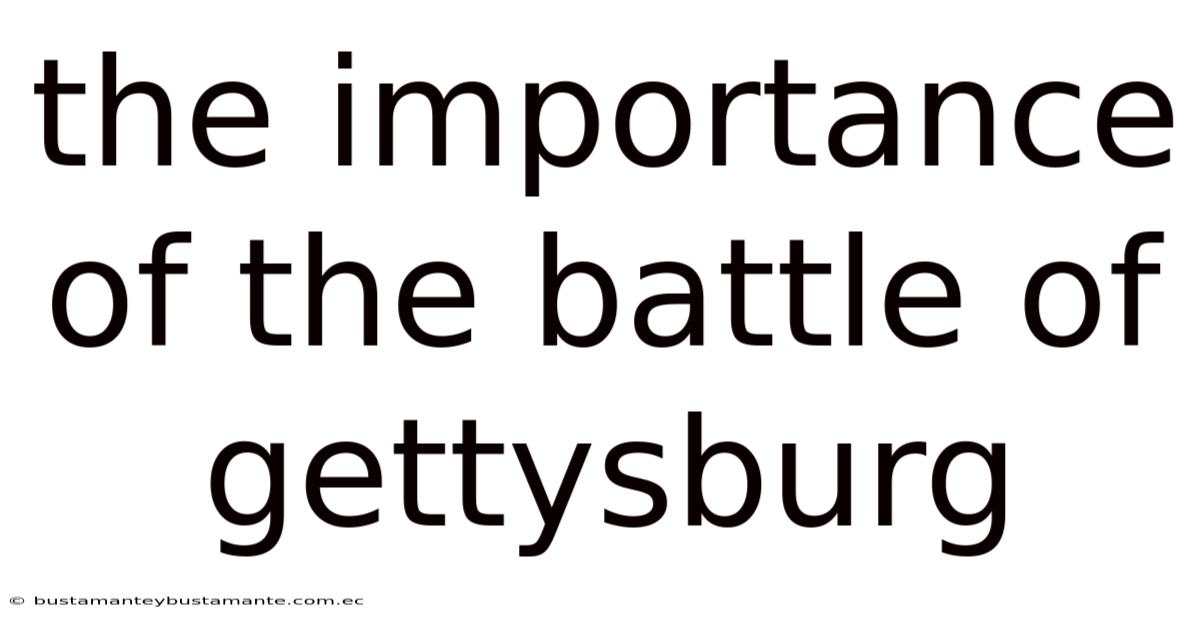 The Importance Of The Battle Of Gettysburg
