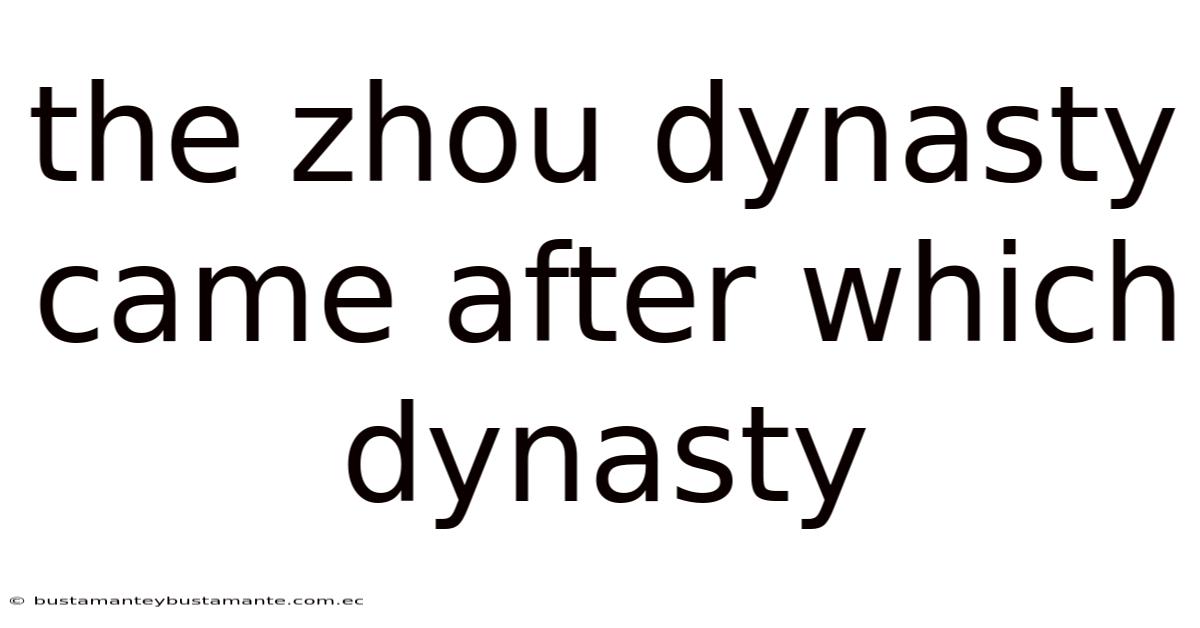 The Zhou Dynasty Came After Which Dynasty