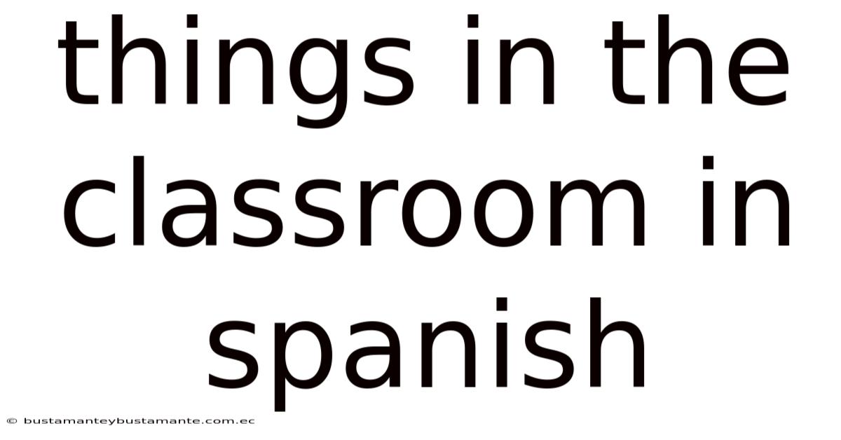 Things In The Classroom In Spanish