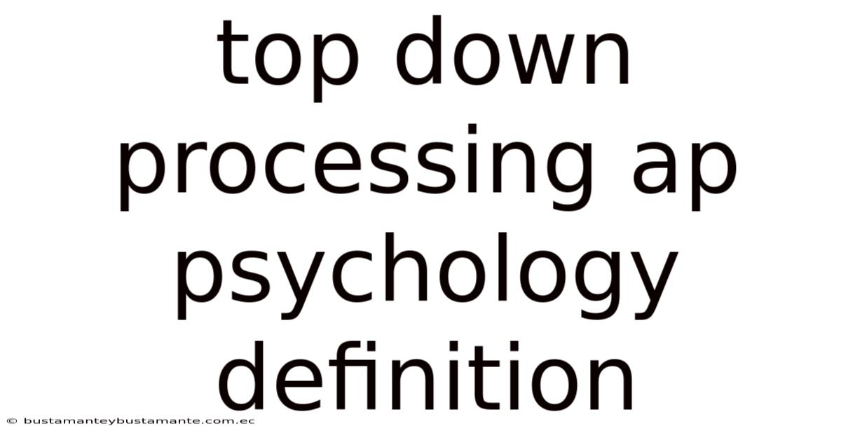 Top Down Processing Ap Psychology Definition