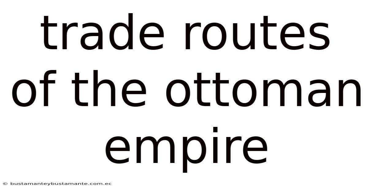 Trade Routes Of The Ottoman Empire