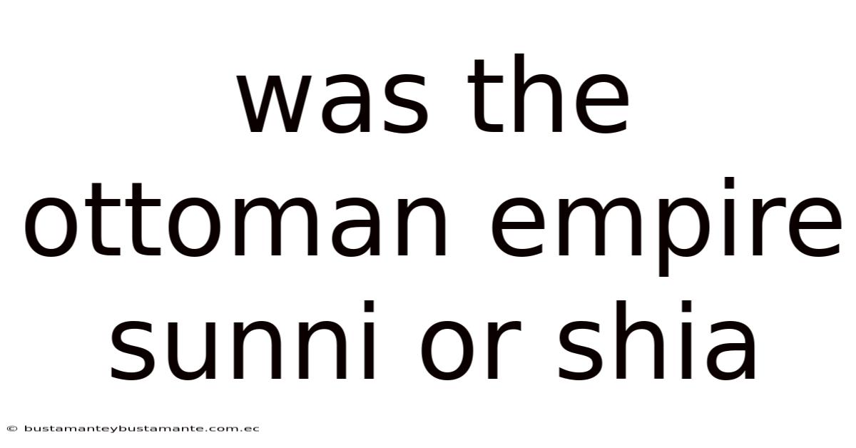 Was The Ottoman Empire Sunni Or Shia