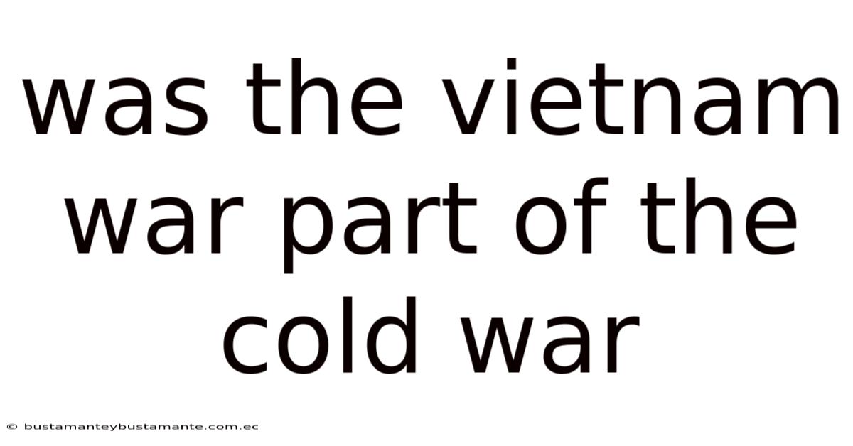 Was The Vietnam War Part Of The Cold War