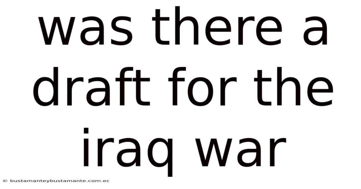 Was There A Draft For The Iraq War