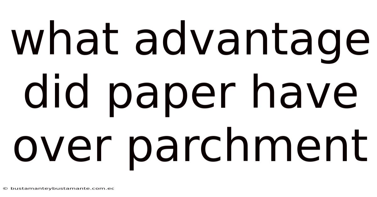 What Advantage Did Paper Have Over Parchment