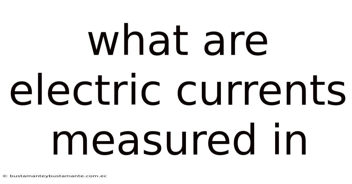 What Are Electric Currents Measured In