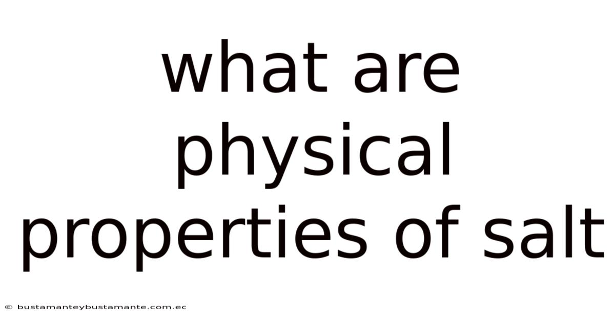 What Are Physical Properties Of Salt