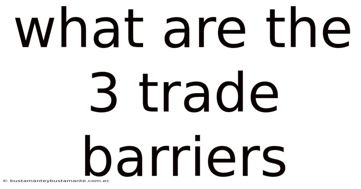 What Are The 3 Trade Barriers