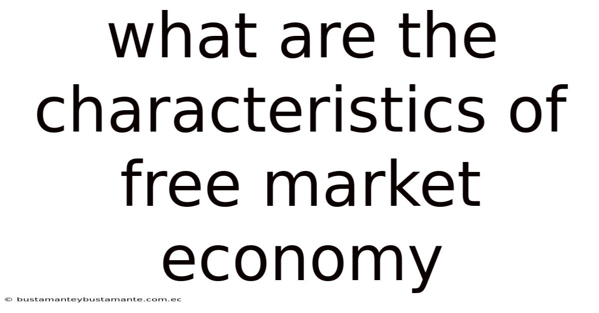 What Are The Characteristics Of Free Market Economy