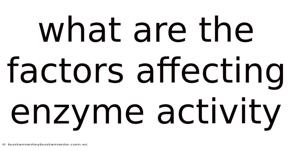 What Are The Factors Affecting Enzyme Activity