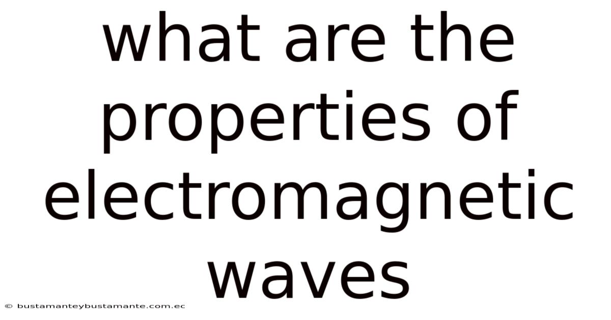 What Are The Properties Of Electromagnetic Waves