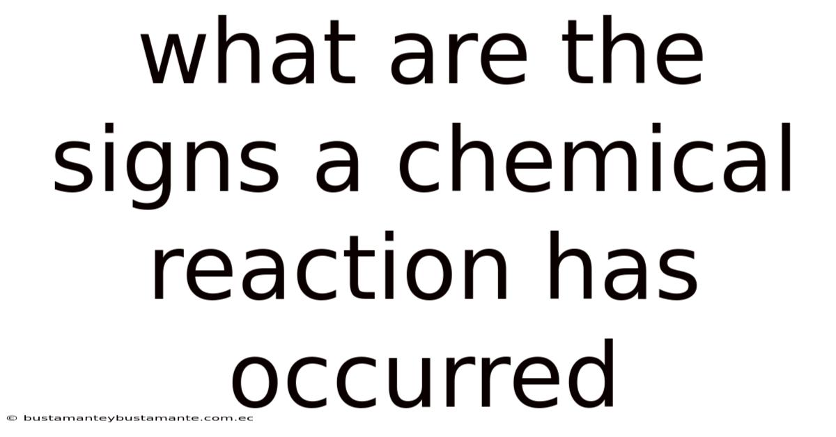 What Are The Signs A Chemical Reaction Has Occurred