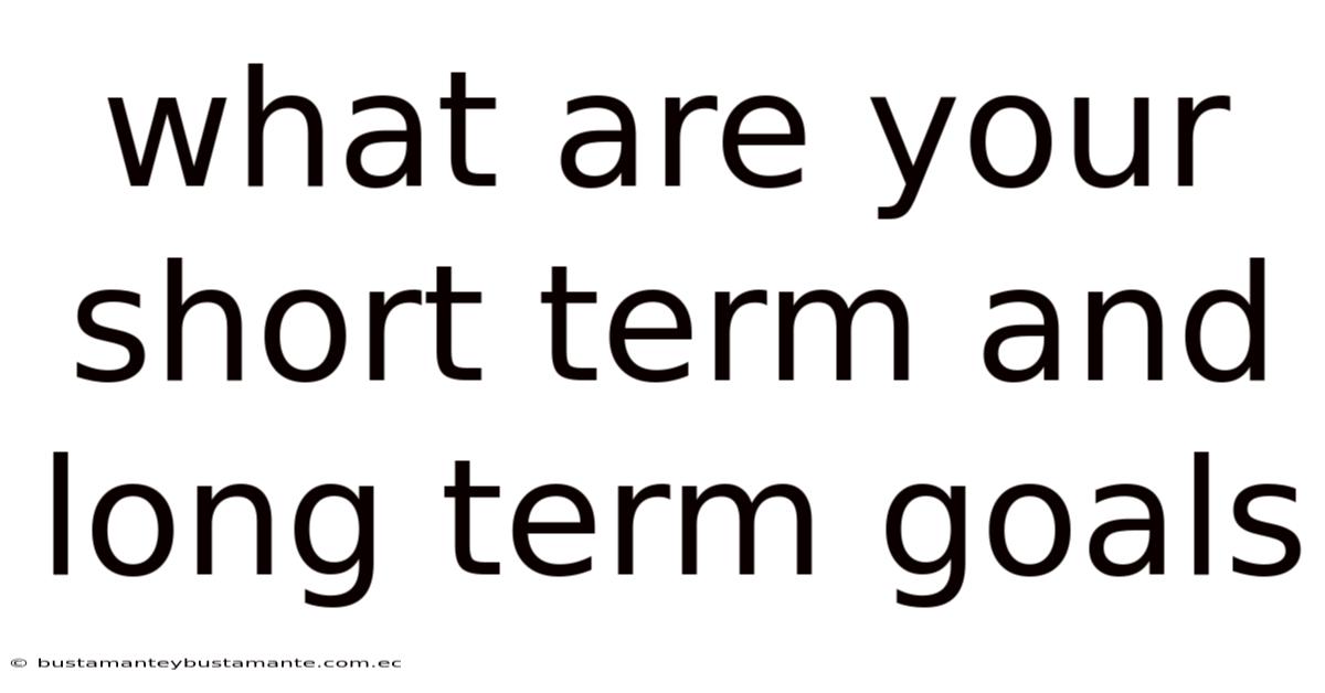 What Are Your Short Term And Long Term Goals