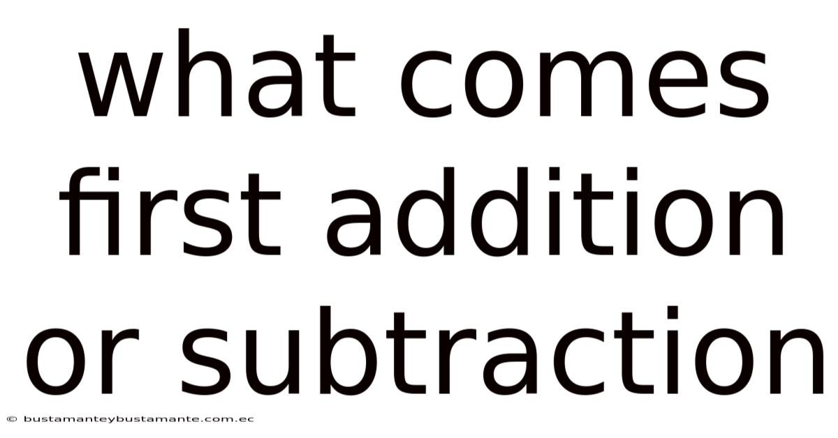 What Comes First Addition Or Subtraction