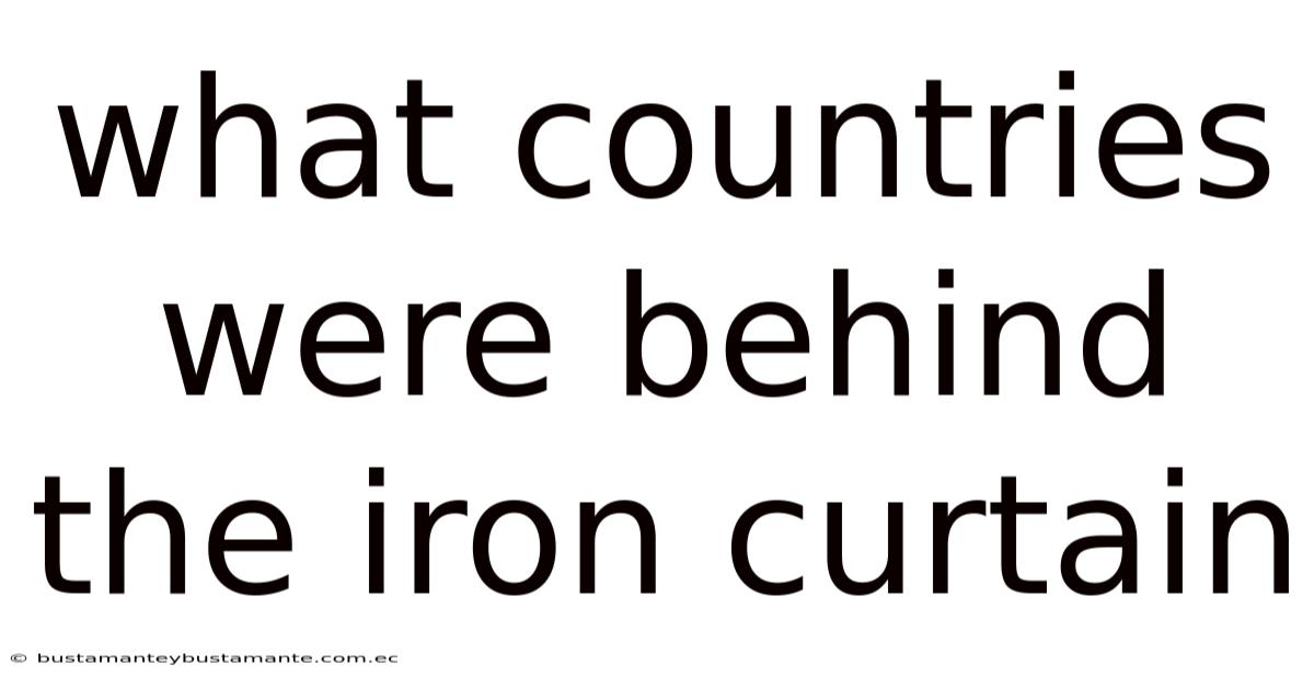 What Countries Were Behind The Iron Curtain