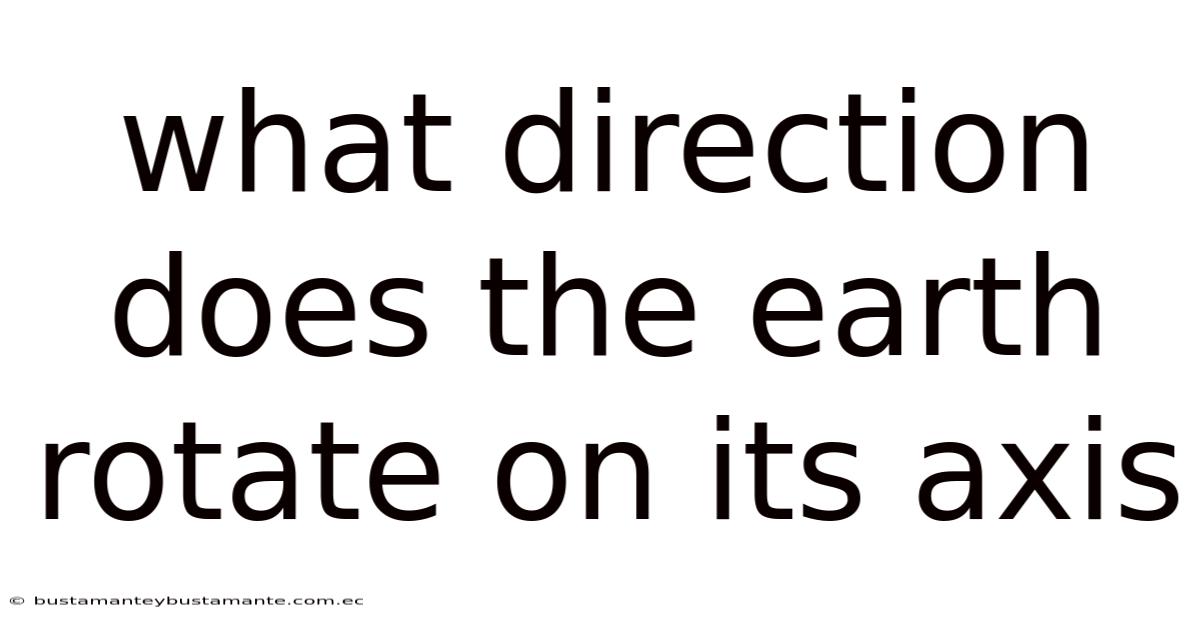 What Direction Does The Earth Rotate On Its Axis