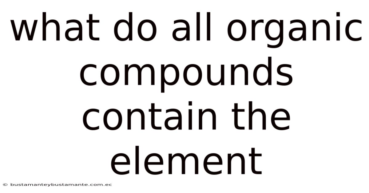 What Do All Organic Compounds Contain The Element