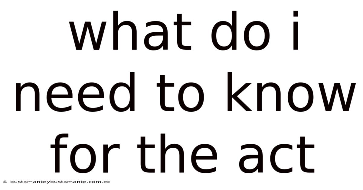 What Do I Need To Know For The Act