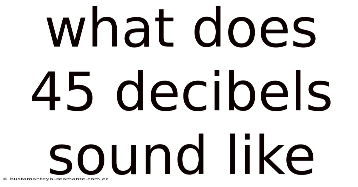 What Does 45 Decibels Sound Like