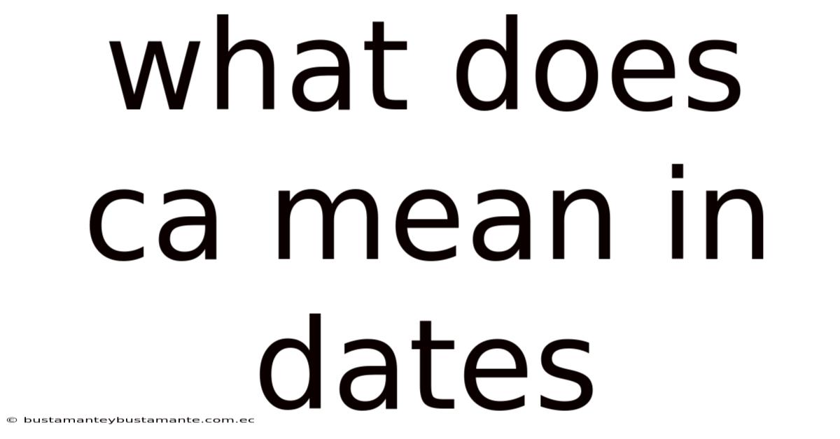 What Does Ca Mean In Dates