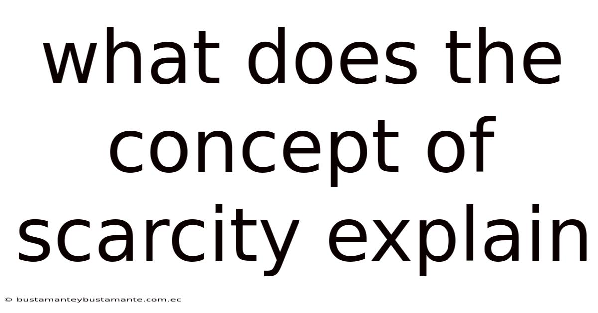 What Does The Concept Of Scarcity Explain