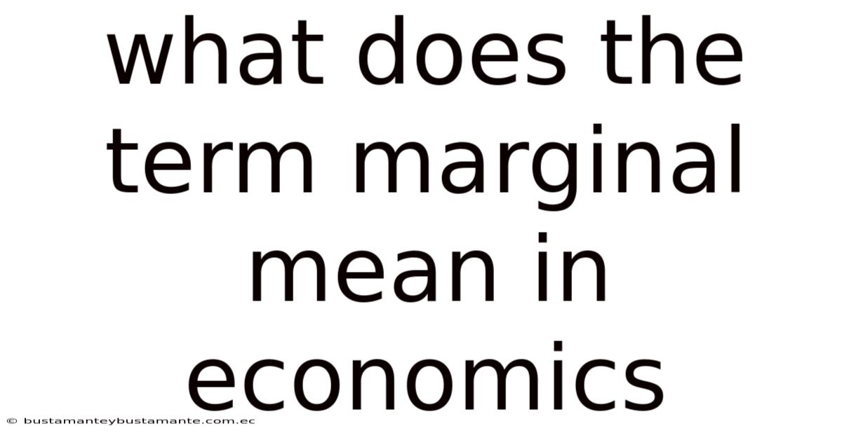 What Does The Term Marginal Mean In Economics