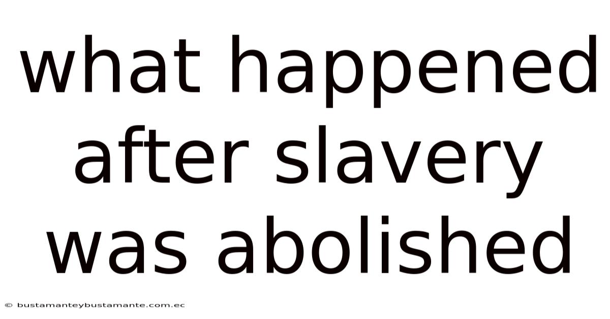 What Happened After Slavery Was Abolished