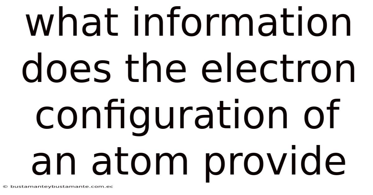 What Information Does The Electron Configuration Of An Atom Provide