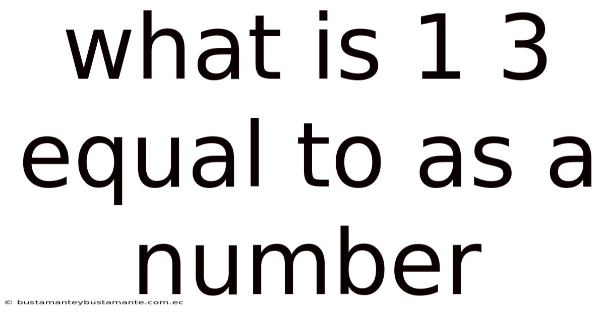 What Is 1 3 Equal To As A Number