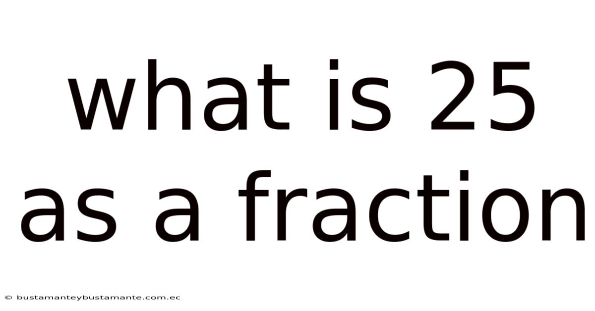 What Is 25 As A Fraction