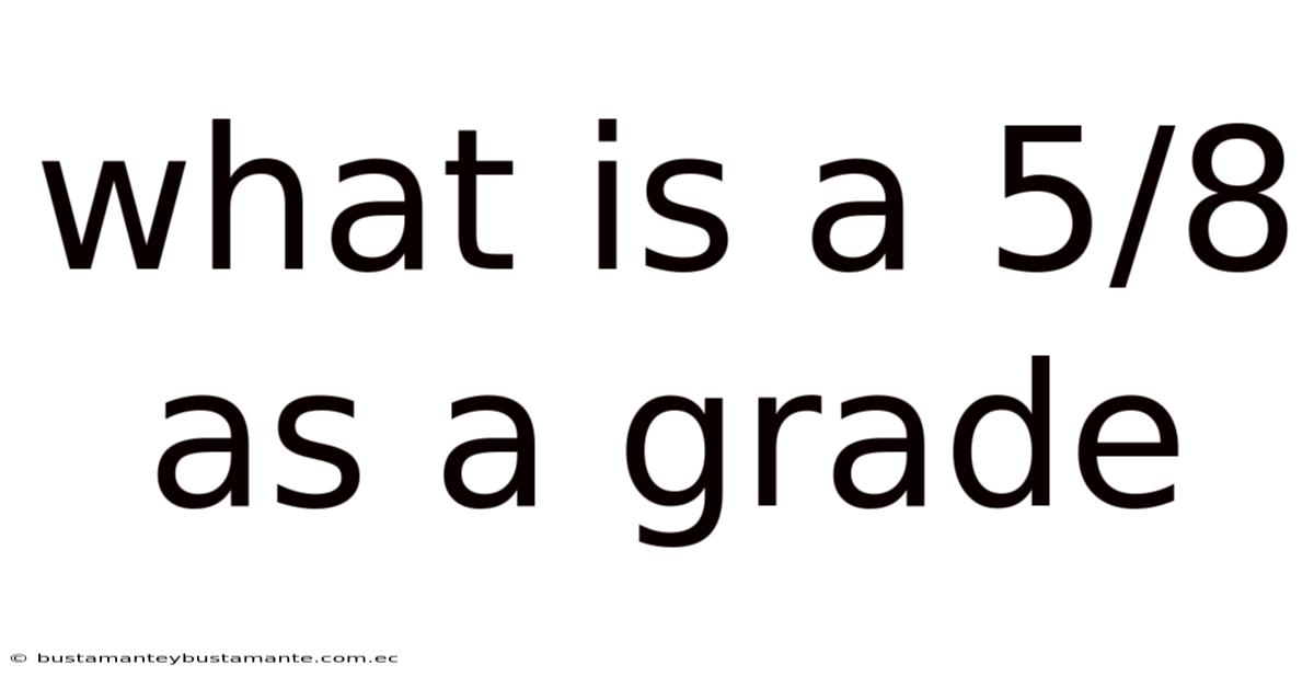 What Is A 5/8 As A Grade