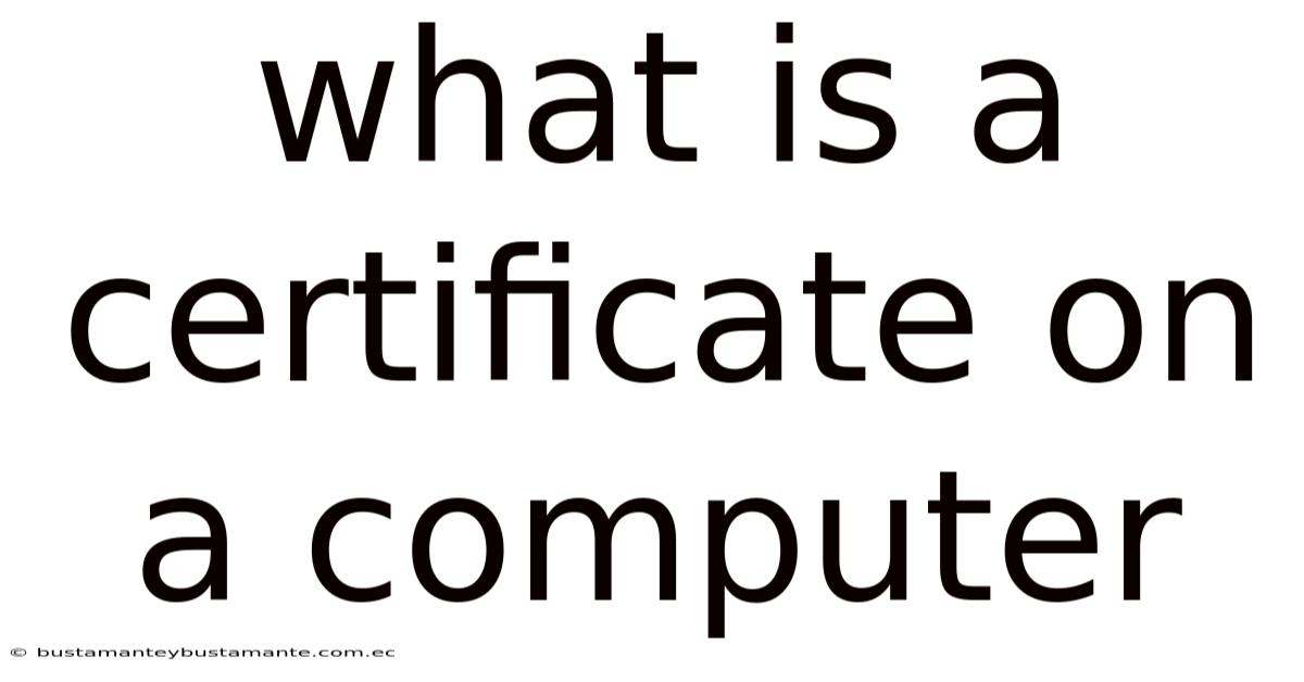 What Is A Certificate On A Computer