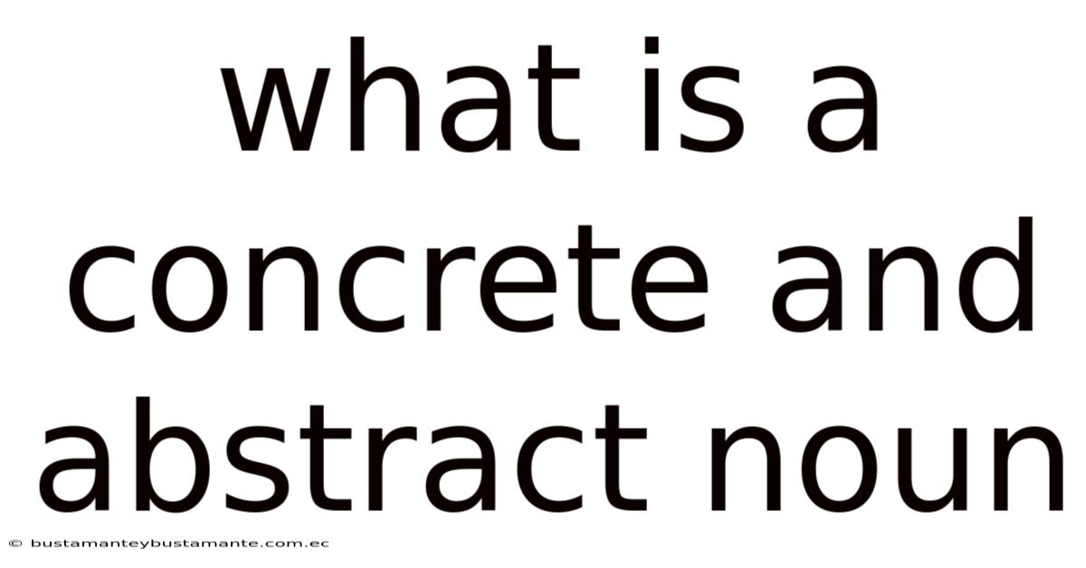 What Is A Concrete And Abstract Noun