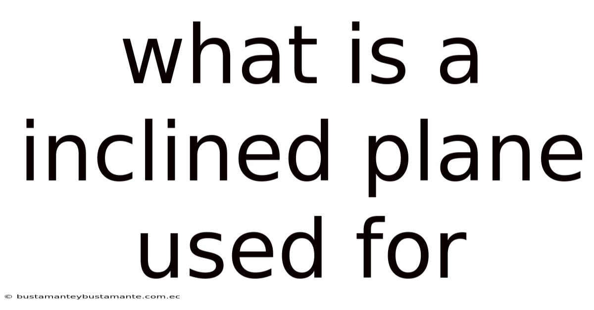 What Is A Inclined Plane Used For