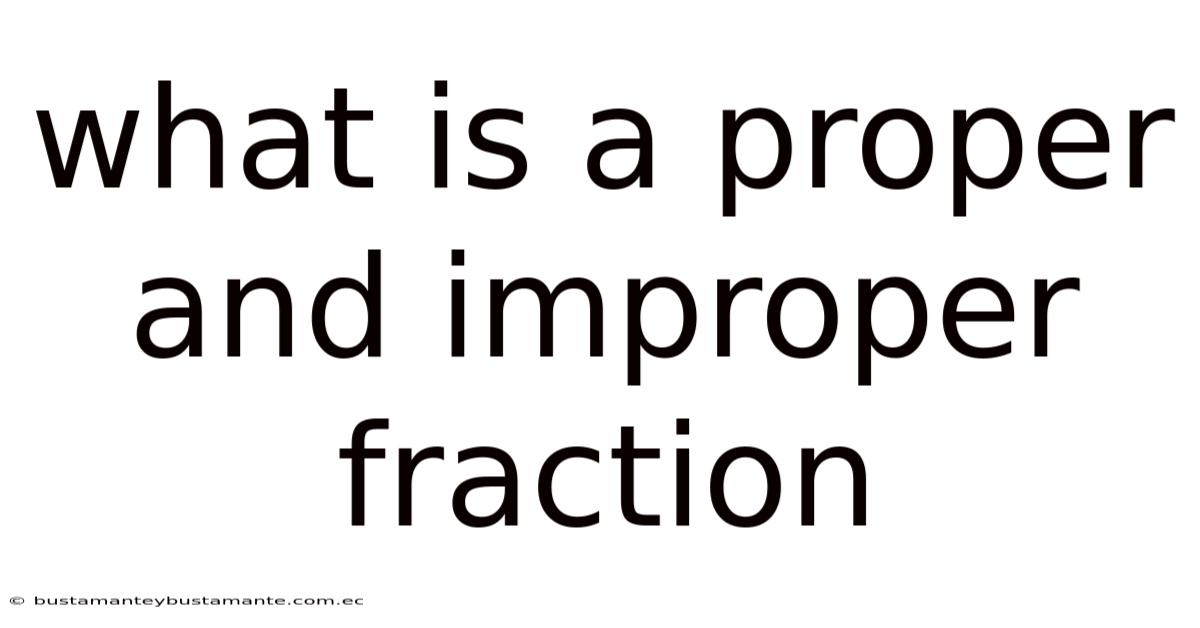 What Is A Proper And Improper Fraction