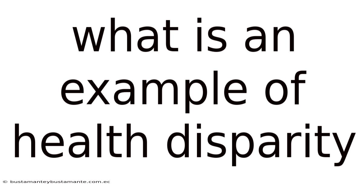 What Is An Example Of Health Disparity